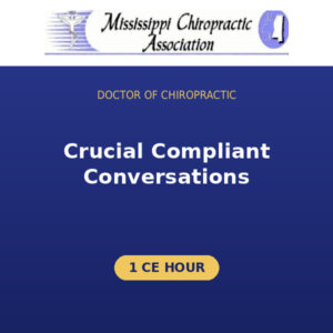 DC – Crucial Compliant Conversations for the Chiropractic Office (1 CE Hour)